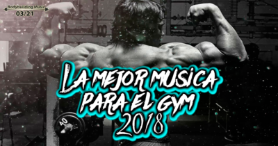 La Mejor Música para Entrenar en el GYM 2018(electronica)